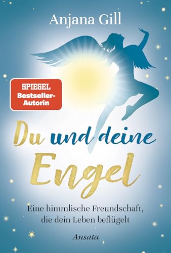 Du und deine Engel: Eine himmlische Freundschaft, die dein Leben beflügelt