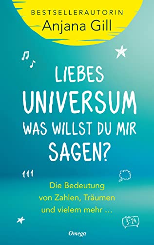 Liebes Universum, was willst du mir sagen?: Die Bedeutung von Zahlen, Träumen und vielem mehr ...