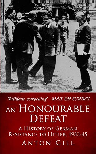 An Honourable Defeat: A History of German Resistance to Hitler, 1933-1945 (Inside the Reich, Band 3)