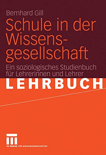 Schule in der Wissensgesellschaft: Ein soziologisches Studienbuch für Lehrerinnen und Lehrer Schule in der Wissensgesellschaft: Ein soziologisches Studienbuch für Lehrerinnen und Lehrer