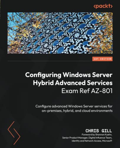 Configuring Windows Server Hybrid Advanced Services Exam Ref AZ-801: Configure advanced Windows Server services for on-premises, hybrid, and cloud environments von Packt Publishing