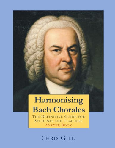 Harmonising Bach Chorales - answer book: The Definitive Guide for Students and Teachers von Independently published