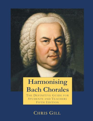 Harmonising Bach Chorales: The Definitive Guide for Students and Teachers - Fifth Edition von Independently published