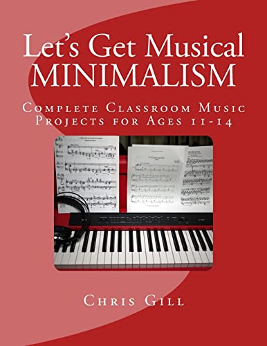 Minimalism: Complete Classroom Music Project for Ages 11-14 (Let's Get Musical, Band 1)