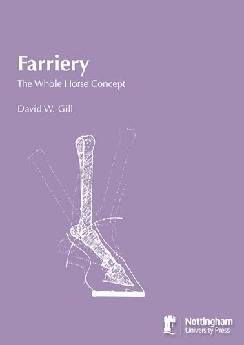 Farriery: The Whole Horse Concept: The Whole Horse Concept : the Enigmas of Hoof Balance Made Clear