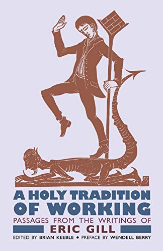 A Holy Tradition of Working: Passages From the Writings of Eric Gill von Angelico Press