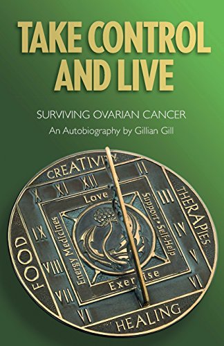 Take Control and Live: Surviving Ovarian Cancer von Gillian Gill