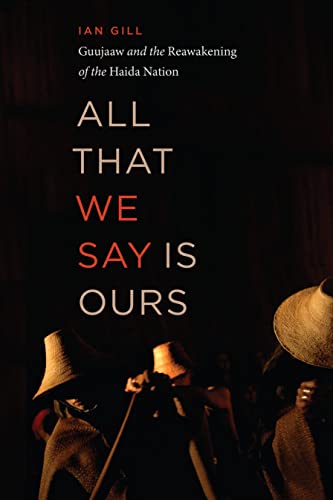 All That We Say is Ours: Guujaaw and the Reawakening of the Haida Nation von Douglas & McIntyre
