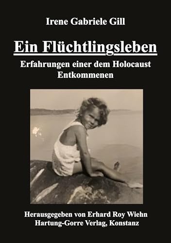 Ein Flüchtlingsleben: Erfahrungen einer dem Holocaust Entkommenen von Hartung-Gorre