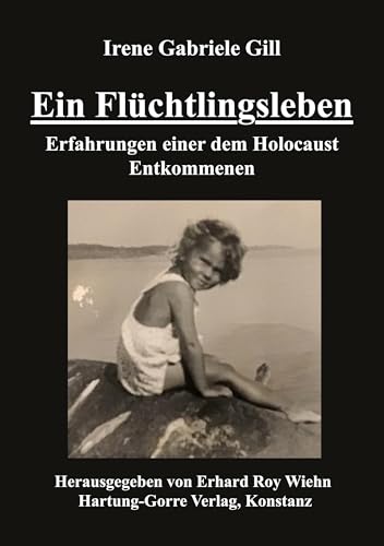 Ein Flüchtlingsleben: Erfahrungen einer dem Holocaust Entkommenen Ein Flüchtlingsleben: Erfahrungen einer dem Holocaust Entkommenen von Hartung-Gorre