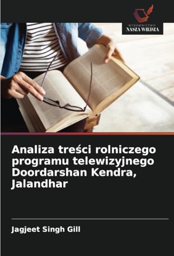 Analiza treści rolniczego programu telewizyjnego Doordarshan Kendra, Jalandhar: DE von Wydawnictwo Nasza Wiedza