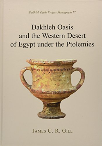 Dakhleh Oasis and the Western Desert of Egypt Under the Ptolemies (Dakhleh Oasis Project: Monograph, Band 17)
