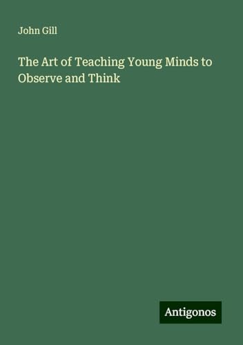 The Art of Teaching Young Minds to Observe and Think von Antigonos Verlag