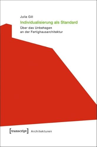 Individualisierung als Standard: Über das Unbehagen an der Fertighausarchitektur (Architekturen)