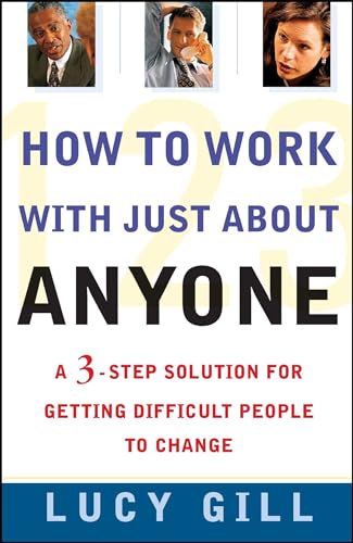 How to Work with Just About Anyone: A 3-Step Solution for Getting Difficult People to Change von Touchstone