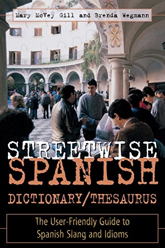 Streetwise Spanish Dictionary/Thesaurus: The User-Friendly Guide to Spanish Slang and Idioms (Streetwise...Series)