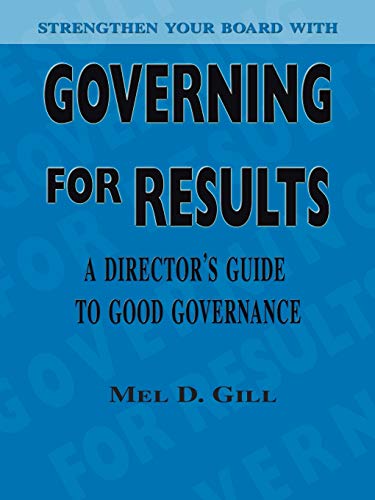 Governing for Results: A Director's Guide to Good Governance
