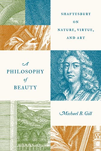 A Philosophy of Beauty: Shaftesbury on Nature, Virtue, and Art von Princeton University Press