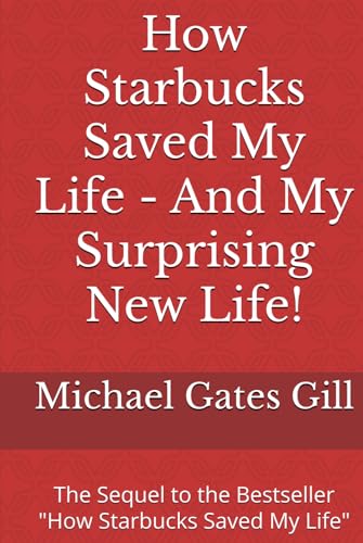 How Starbucks Saved My Life - And My Surprising New Life!: The Sequel to the Bestseller "How Starbucks Saved My Life" von Independently published