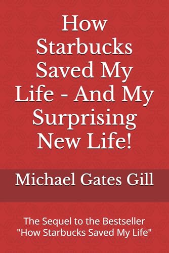 How Starbucks Saved My Life - And My Surprising New Life!: The Sequel to the Bestseller "How Starbucks Saved My Life" von Independently published