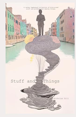 Stuff and Things: A rather haphazard collection of bite-sized stuff and professional musing things. von Independently published
