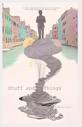 Stuff and Things: A rather haphazard collection of bite-sized stuff and professional musing things. von Independently published
