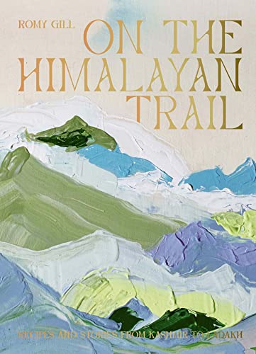 On the Himalayan Trail: Recipes and Stories from Kashmir to Ladakh von Hardie Grant Books (UK)