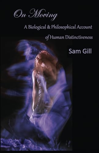 On Moving: A Biological & Philosophical Account of Human Distinctiveness von Independently published