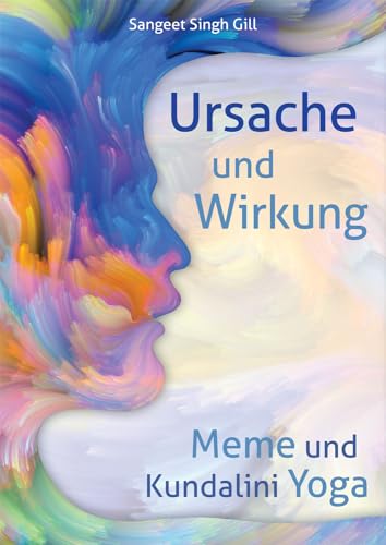 Ursache und Wirkung - Meme und Kundalini Yoga: Heilung durch Selbstwahrnehmung von Yogi Press Sat Nam Media