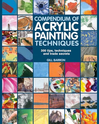 Compendium of Acrylic Painting Techniques: 300 Tips, Techniques and Trade Secrets von Search Press