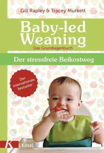 Baby-led Weaning - Das Grundlagenbuch: Der stressfreie Beikostweg