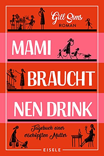Mami braucht 'nen Drink: Tagebuch einer erschöpften Mutter | "Perfekter Lesestoff für alle Mamis!" The Sun (Die Mami-Reihe, Band 1) von Julia Eisele Verlag GmbH