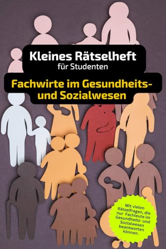 Rätselheft für Studenten "Fachwirte im Gesundheits- und Sozialwesen" mit vielen Fachbegriffen.: Tolles Geschenk für Fachwirte im Gesundheits- und ... und Knobelei in einem Kreuzworträtselheft. von Independently published