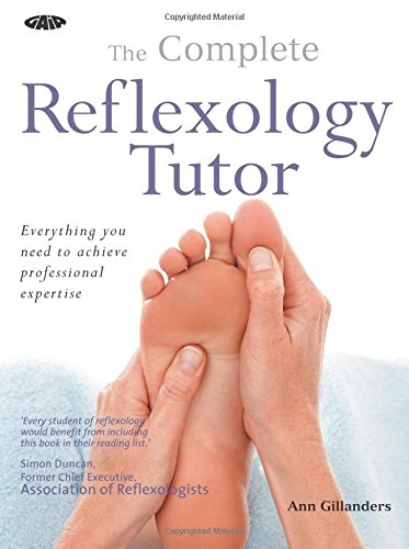 Complete Reflexology Tutor: Everything You Need to Achieve Professional Expertise