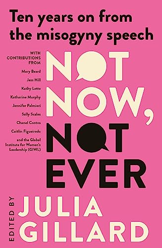 Not Now, Not Ever: Ten Years On From the Misogyny Speech