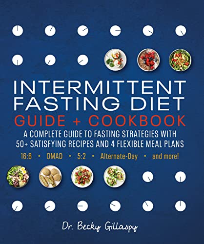 Intermittent Fasting Diet Guide and Cookbook: A Complete Guide to Fasting Strategies with 50+ Satisfying Recipes and 4 Flexible Meal Plans: 16:8, OMAD, 5:2, Alternate-day, and More von DK