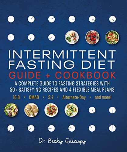 Intermittent Fasting Diet Guide and Cookbook: A Complete Guide to Fasting Strategies with 50+ Satisfying Recipes and 4 Flexible Meal Plans: 16:8, OMAD, 5:2, Alternate-day, and More von DK