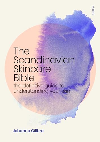 The Scandinavian Skincare Bible: The Definitive Guide to Understanding Your Skin