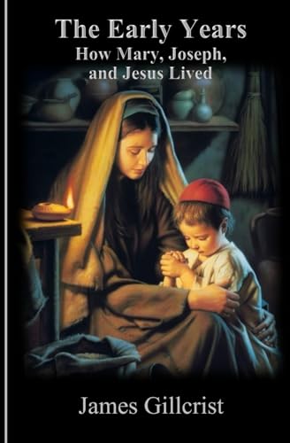 The Early Years: How Mary, Joseph, and Jesus lived von Independently published