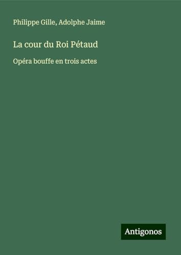 La cour du Roi Pétaud: Opéra bouffe en trois actes von Antigonos Verlag