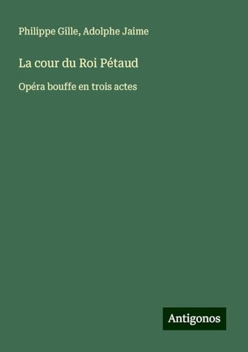 La cour du Roi Pétaud: Opéra bouffe en trois actes von Antigonos Verlag