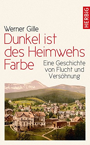 Dunkel ist des Heimwehs Farbe: Eine Geschichte von Flucht und Versöhnung von F. A. Herbig Verlagsbuchhandlung GmbH