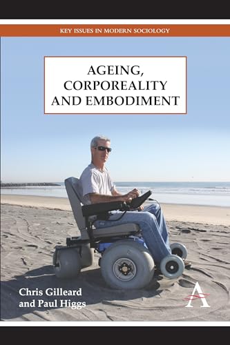 Ageing, Corporeality and Embodiment (Key Issues in Modern Sociology)