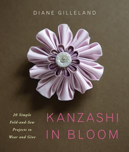 Kanzashi in Bloom: 20 Simple Fold-and-Sew Projects to Wear and Give von Random House