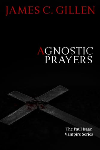 Agnostic Prayers: The Paul Isaac Vampire Series von Hydra Publications