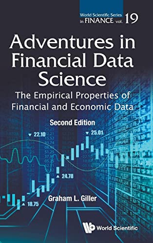 Adventures In Financial Data Science: The Empirical Properties Of Financial And Economic Data (second Edition) (World Scientific Series In Finance, Band 19)