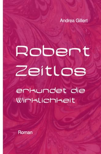 ROBERT ZEITLOS erkundet die Wirklichkeit (Robert-Zeitlos-Reihe)