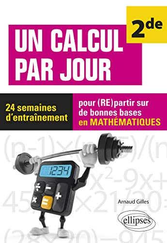 Un calcul par jour - niveau Seconde - 24 semaines d'entraînement pour (re)partir sur de bonnes bases en mathématiques von ELLIPSES