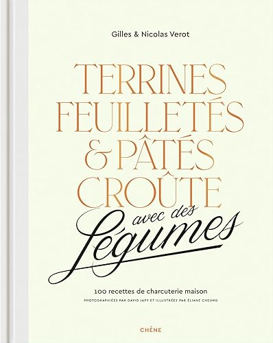 Terrines, feuilletés et pâtés croûte avec des légumes: 100 recettes de charcuterie maison von LE CHENE