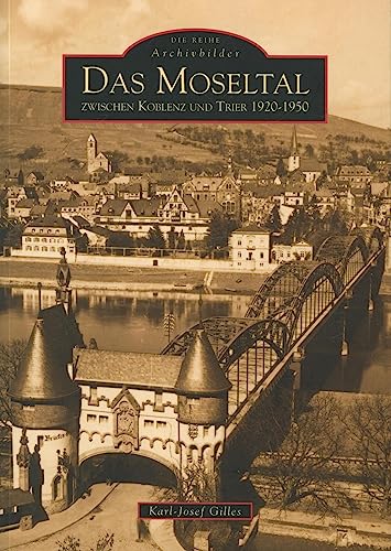 Das Moseltal zwischen Koblenz und Trier 1920-1950: Archivbilder